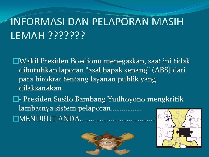 INFORMASI DAN PELAPORAN MASIH LEMAH ? ? ? ? �Wakil Presiden Boediono menegaskan, saat