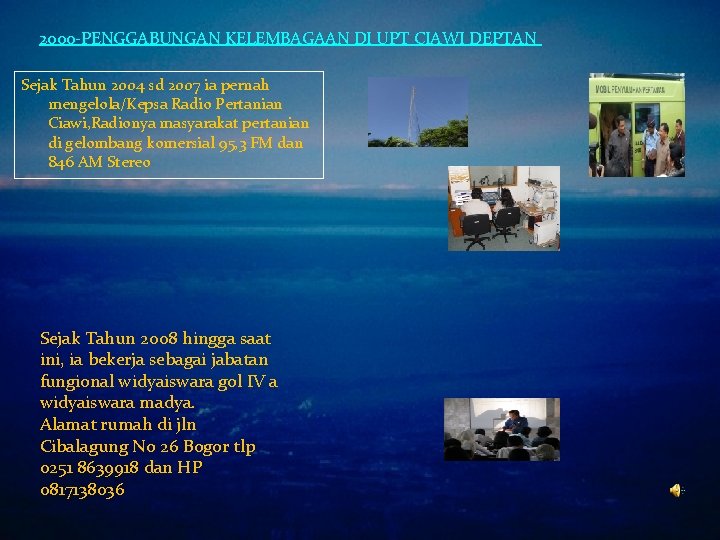 2000 -PENGGABUNGAN KELEMBAGAAN DI UPT CIAWI DEPTAN Sejak Tahun 2004 sd 2007 ia pernah