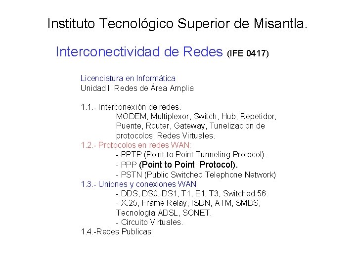 Instituto Tecnológico Superior de Misantla. Interconectividad de Redes (IFE 0417) Licenciatura en Informática Unidad