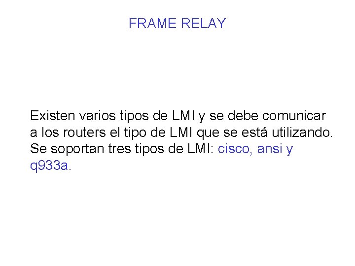 FRAME RELAY Existen varios tipos de LMI y se debe comunicar a los routers