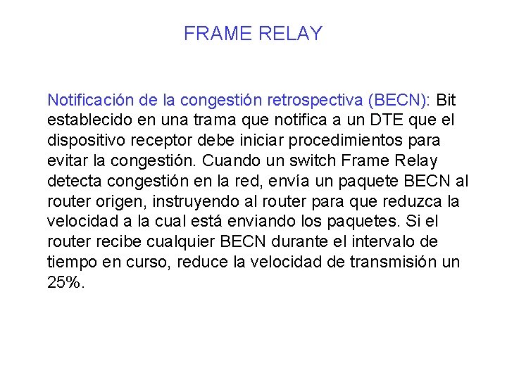 FRAME RELAY Notificación de la congestión retrospectiva (BECN): Bit establecido en una trama que