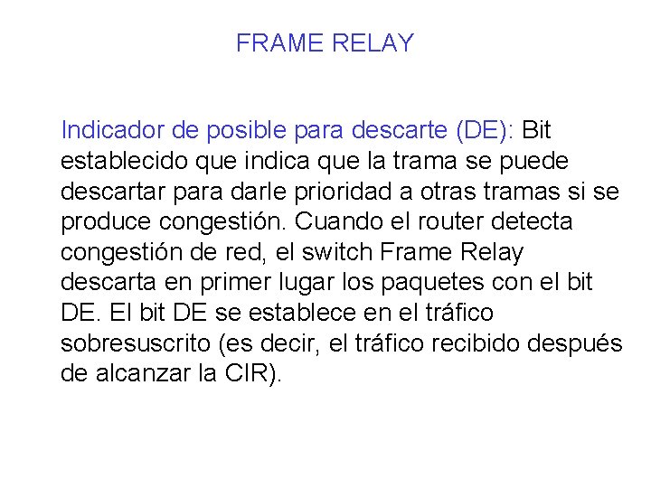 FRAME RELAY Indicador de posible para descarte (DE): Bit establecido que indica que la