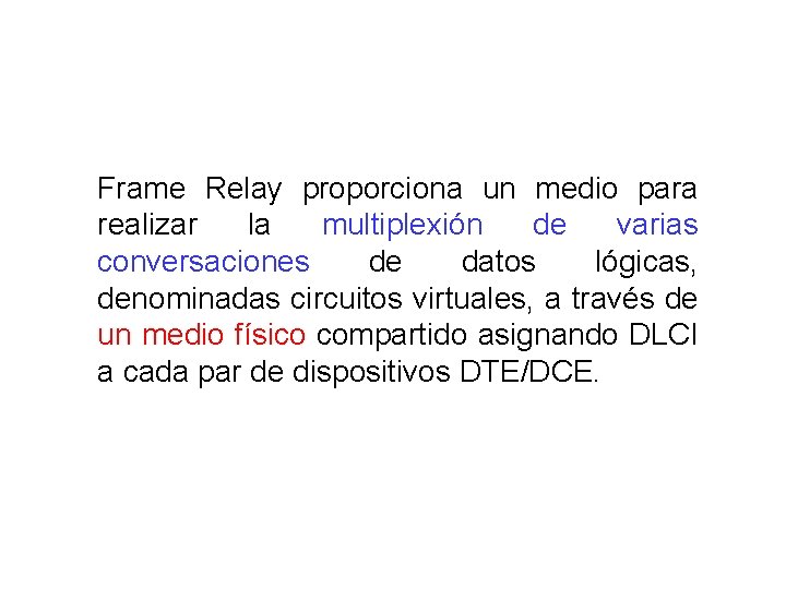Frame Relay proporciona un medio para realizar la multiplexión de varias conversaciones de datos