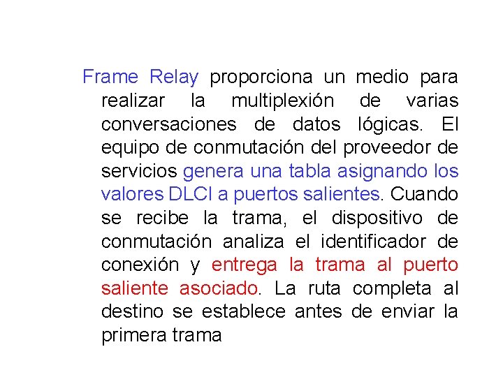 Frame Relay proporciona un medio para realizar la multiplexión de varias conversaciones de datos