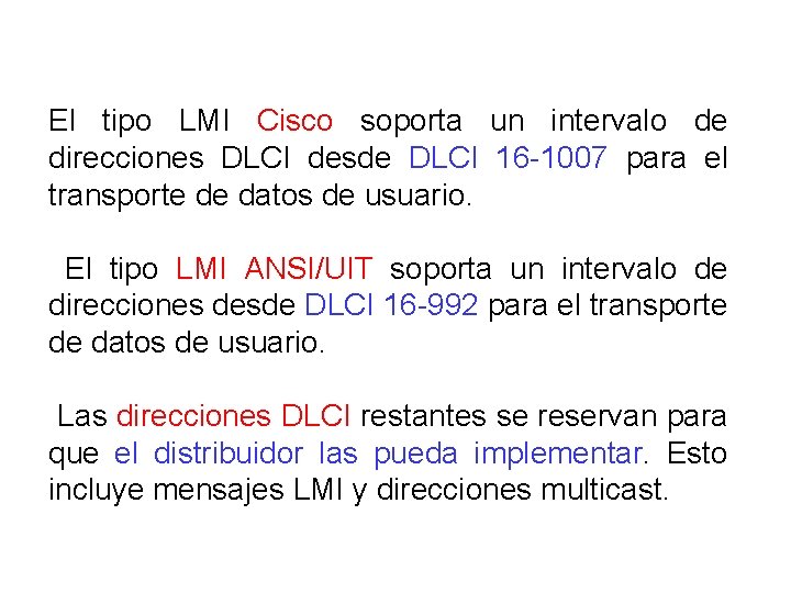 El tipo LMI Cisco soporta un intervalo de direcciones DLCI desde DLCI 16 -1007