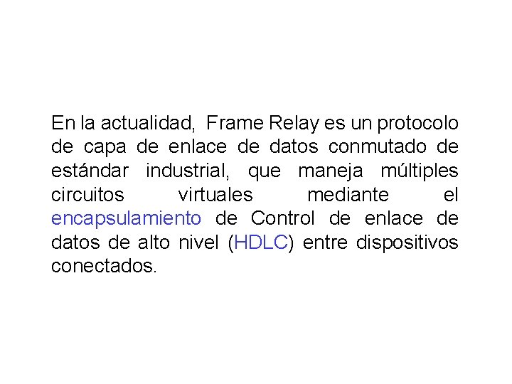 En la actualidad, Frame Relay es un protocolo de capa de enlace de datos