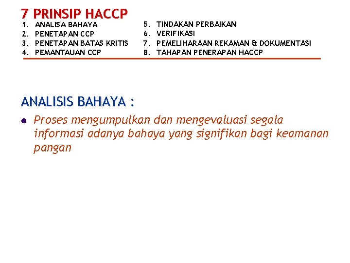 7 PRINSIP HACCP 1. 2. 3. 4. ANALISA BAHAYA PENETAPAN CCP PENETAPAN BATAS KRITIS
