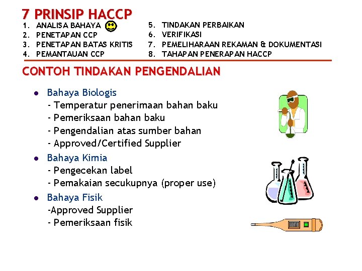 7 PRINSIP HACCP 1. 2. 3. 4. ANALISA BAHAYA PENETAPAN CCP PENETAPAN BATAS KRITIS