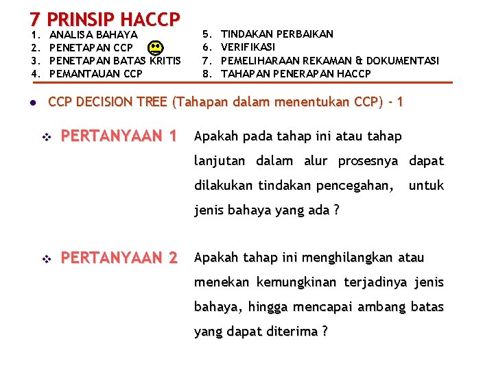 7 PRINSIP HACCP 5. 6. 7. 8. TINDAKAN PERBAIKAN VERIFIKASI PEMELIHARAAN REKAMAN & DOKUMENTASI