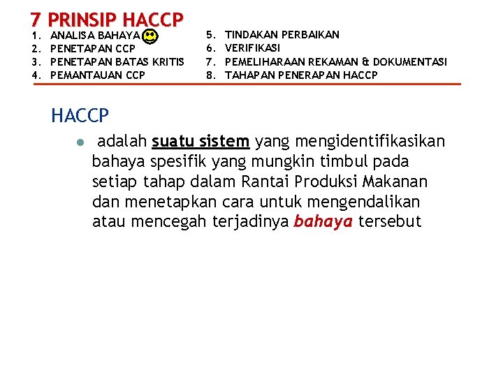 7 PRINSIP HACCP 1. 2. 3. 4. ANALISA BAHAYA PENETAPAN CCP PENETAPAN BATAS KRITIS