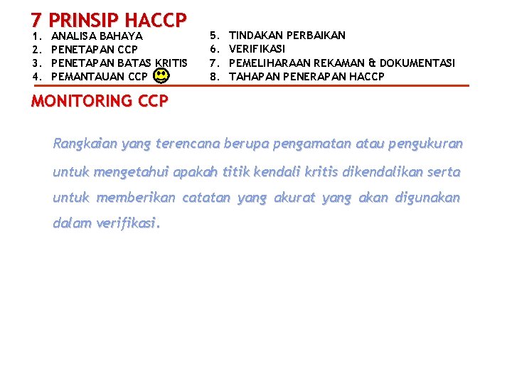 7 PRINSIP HACCP 1. 2. 3. 4. ANALISA BAHAYA PENETAPAN CCP PENETAPAN BATAS KRITIS