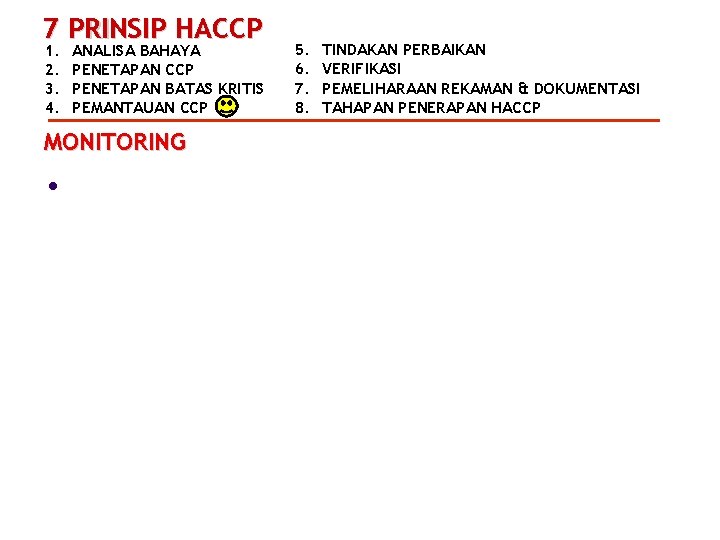 7 PRINSIP HACCP 1. 2. 3. 4. ANALISA BAHAYA PENETAPAN CCP PENETAPAN BATAS KRITIS
