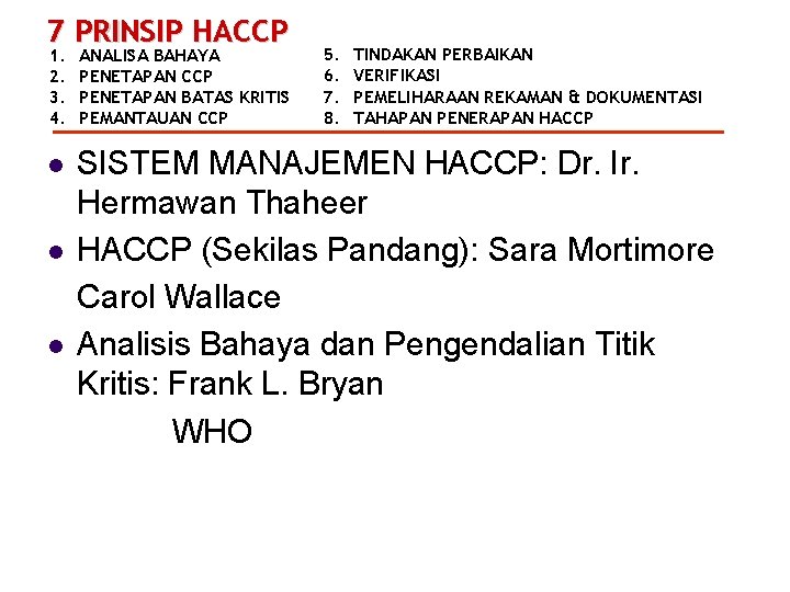 7 PRINSIP HACCP 5. 6. 7. 8. TINDAKAN PERBAIKAN VERIFIKASI PEMELIHARAAN REKAMAN & DOKUMENTASI