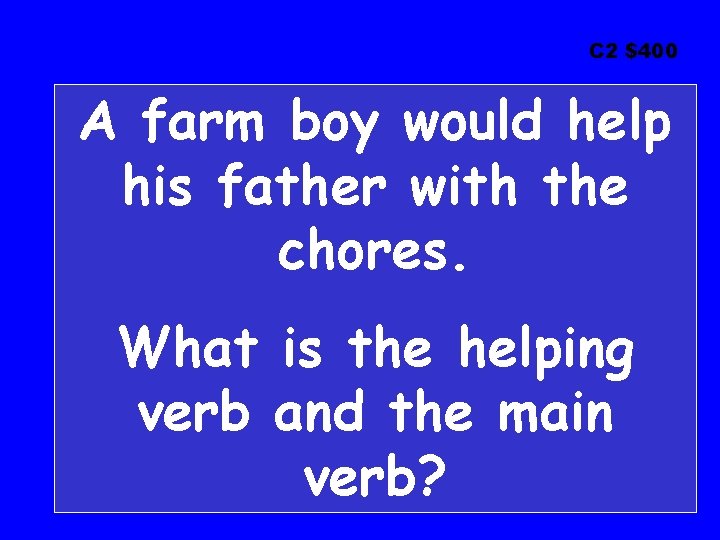 C 2 $400 A farm boy would help his father with the chores. What