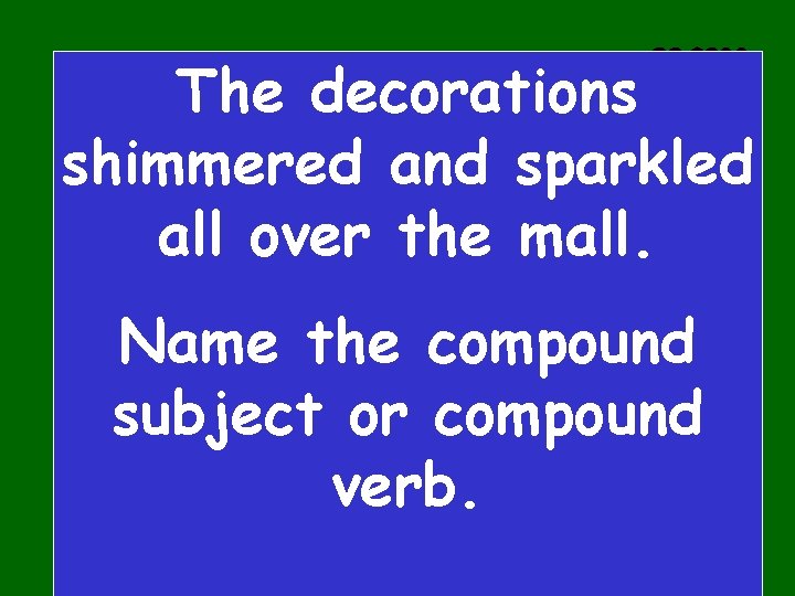 C 3 $300 The decorations shimmered and sparkled all over the mall. Name the