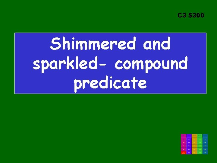 C 3 $300 Shimmered and sparkled- compound predicate 