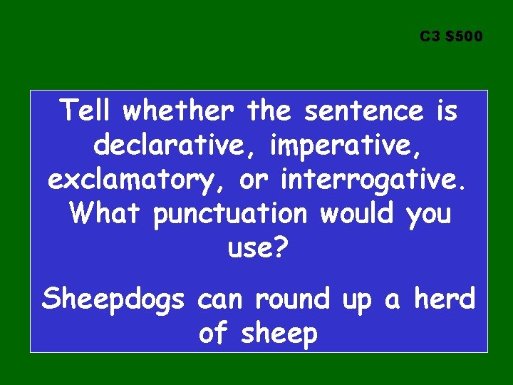 C 3 $500 Tell whether the sentence is declarative, imperative, exclamatory, or interrogative. What