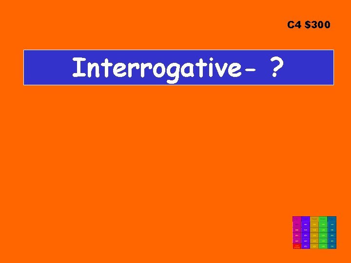 C 4 $300 Interrogative- ? 