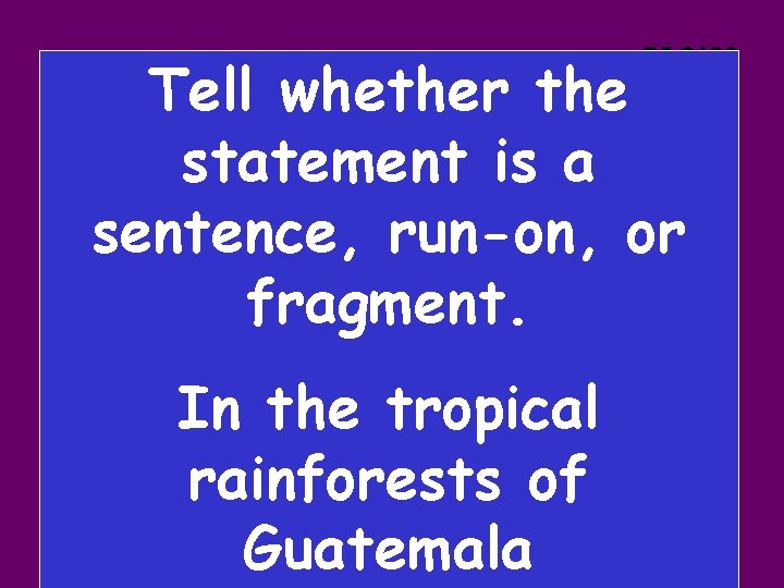 C 5 $100 Tell whether the statement is a sentence, run-on, or fragment. In