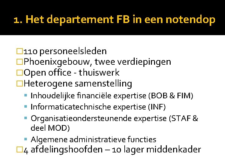 1. Het departement FB in een notendop � 110 personeelsleden �Phoenixgebouw, twee verdiepingen �Open