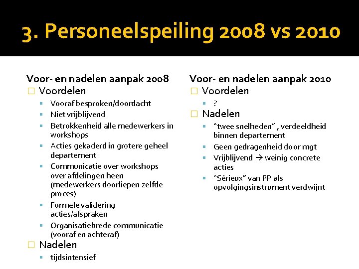 3. Personeelspeiling 2008 vs 2010 Voor- en nadelen aanpak 2008 � Voordelen Vooraf besproken/doordacht