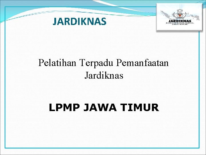 JARDIKNAS Pelatihan Terpadu Pemanfaatan Jardiknas LPMP JAWA TIMUR 