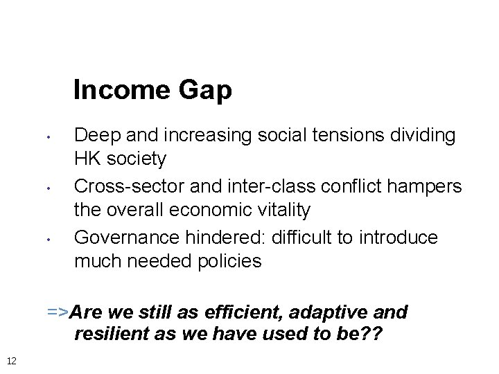 Income Gap • • • Deep and increasing social tensions dividing HK society Cross-sector