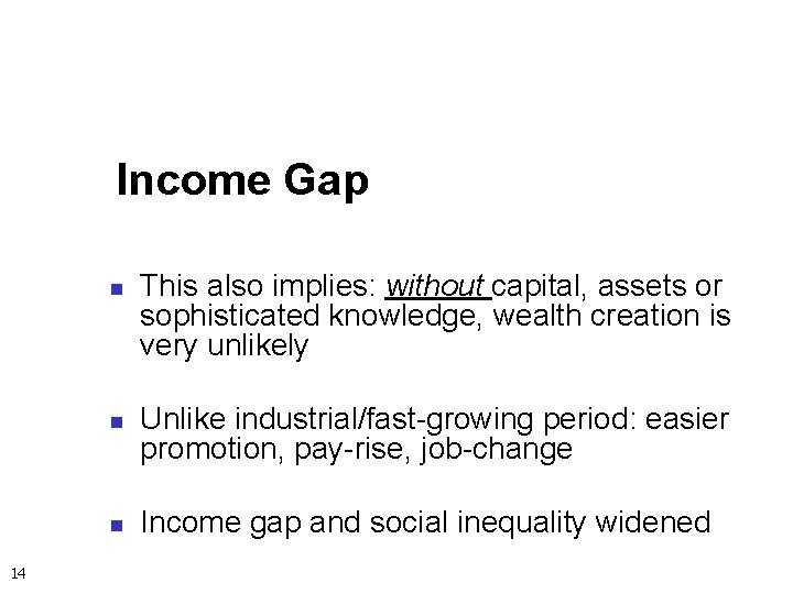 Income Gap n n n 14 This also implies: without capital, assets or sophisticated