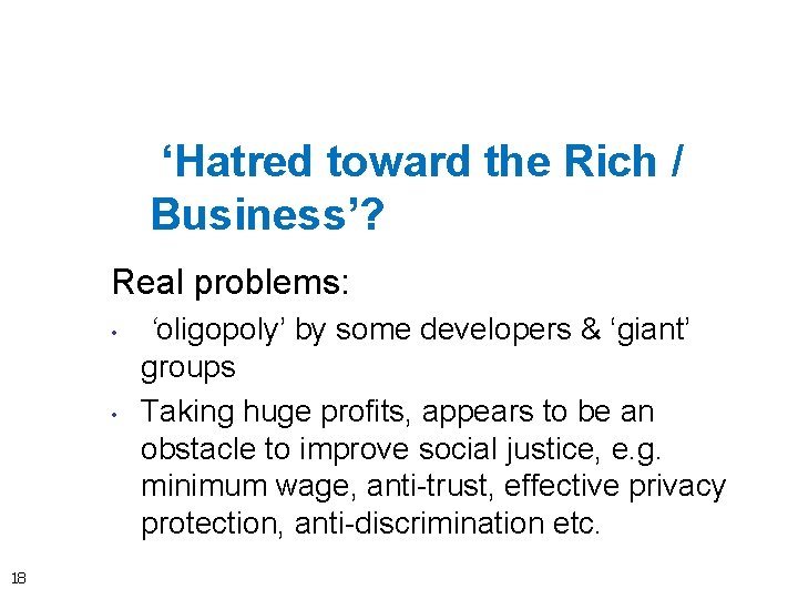 ‘Hatred toward the Rich / Business’? Real problems: • • 18 ‘oligopoly’ by some
