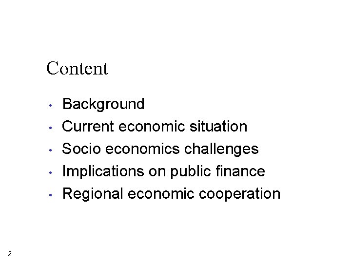 Content • • • 2 Background Current economic situation Socio economics challenges Implications on