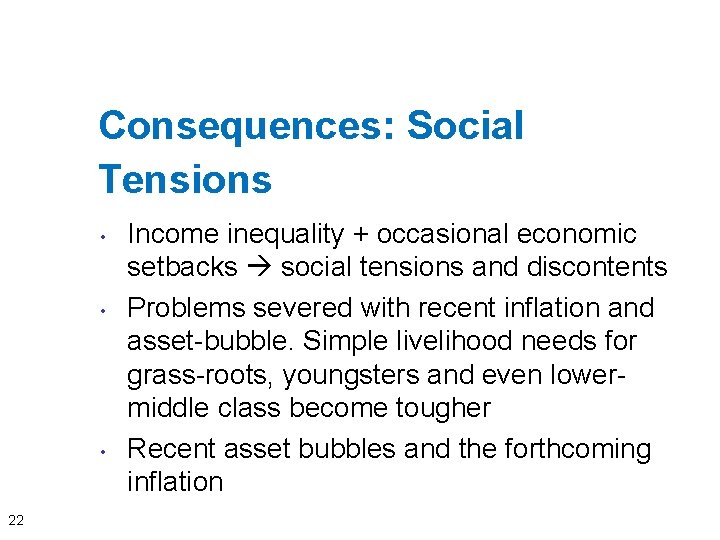 Consequences: Social Tensions • • • 22 Income inequality + occasional economic setbacks social