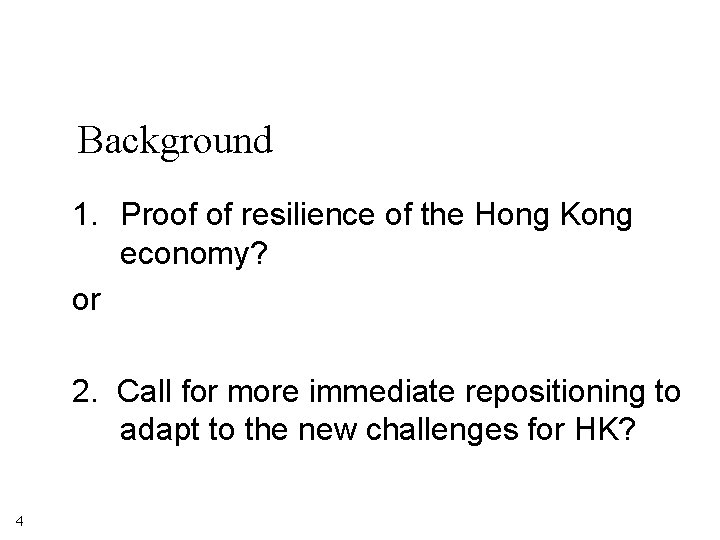 Background 1. Proof of resilience of the Hong Kong economy? or 2. Call for