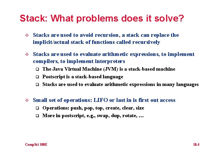 Stack: What problems does it solve? v Stacks are used to avoid recursion, a