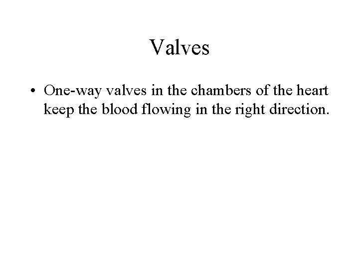 Valves • One-way valves in the chambers of the heart keep the blood flowing