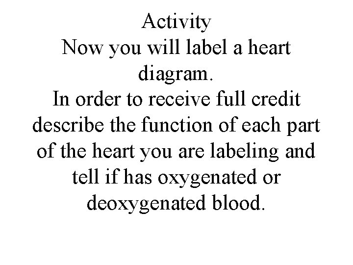 Activity Now you will label a heart diagram. In order to receive full credit