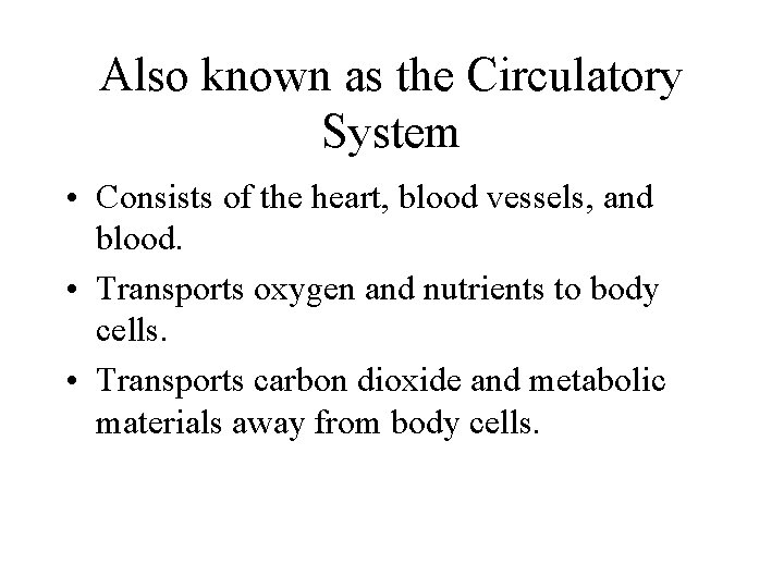 Also known as the Circulatory System • Consists of the heart, blood vessels, and