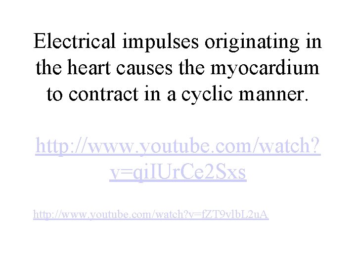 Electrical impulses originating in the heart causes the myocardium to contract in a cyclic