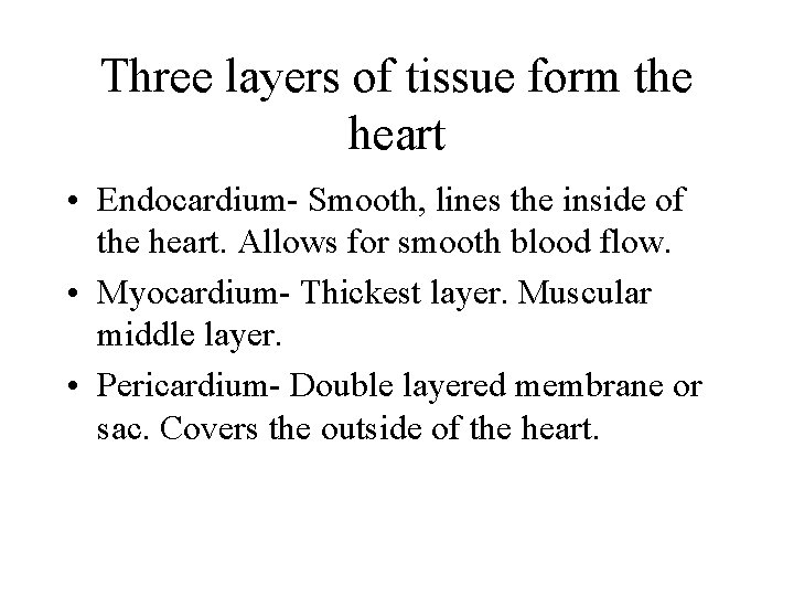 Three layers of tissue form the heart • Endocardium- Smooth, lines the inside of