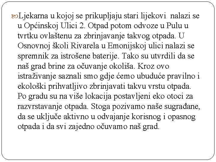  Ljekarna u kojoj se prikupljaju stari lijekovi nalazi se u Općinskoj Ulici 2.