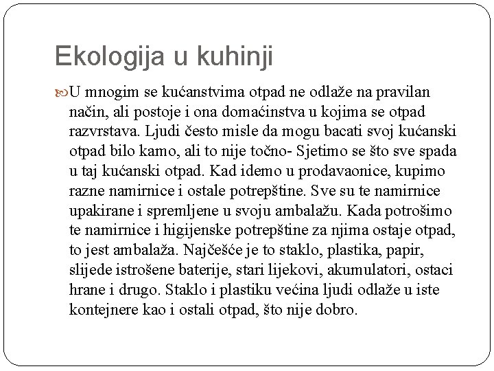 Ekologija u kuhinji U mnogim se kućanstvima otpad ne odlaže na pravilan način, ali