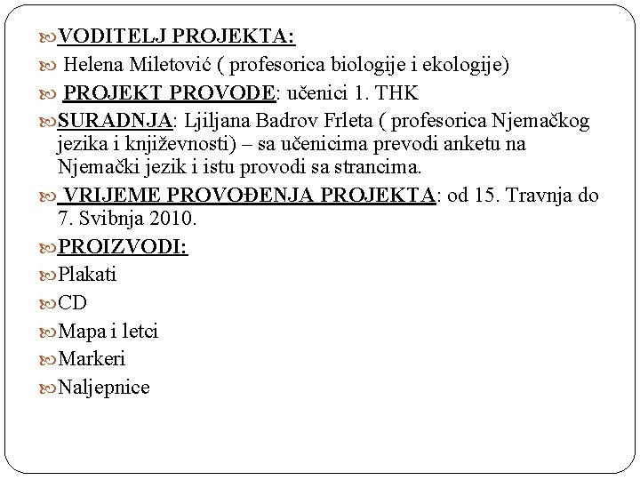  VODITELJ PROJEKTA: Helena Miletović ( profesorica biologije i ekologije) PROJEKT PROVODE: učenici 1.