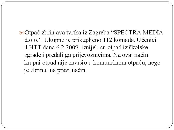  Otpad zbrinjava tvrtka iz Zagreba “SPECTRA MEDIA d. o. o. ”. Ukupno je