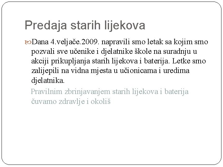 Predaja starih lijekova Dana 4. veljače. 2009. napravili smo letak sa kojim smo pozvali