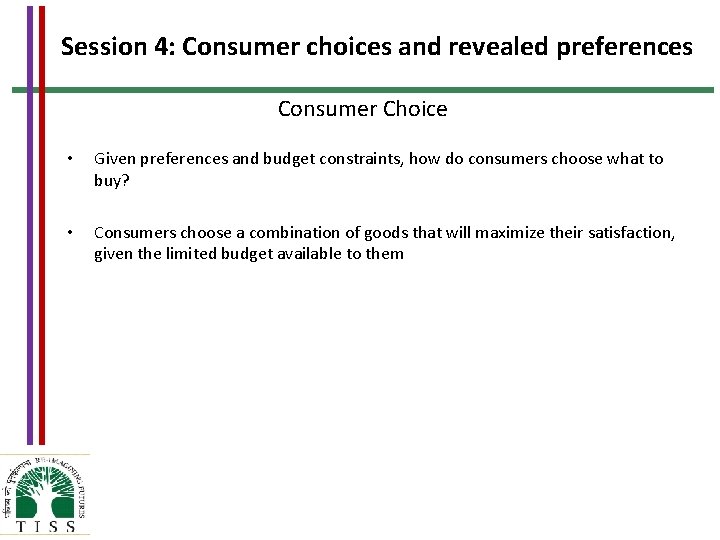 Session 4: Consumer choices and revealed preferences Consumer Choice • Given preferences and budget