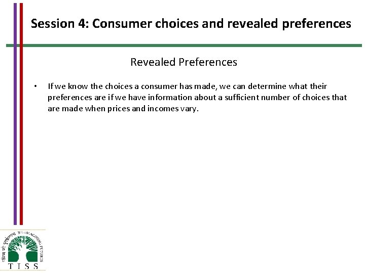 Session 4: Consumer choices and revealed preferences Revealed Preferences • If we know the