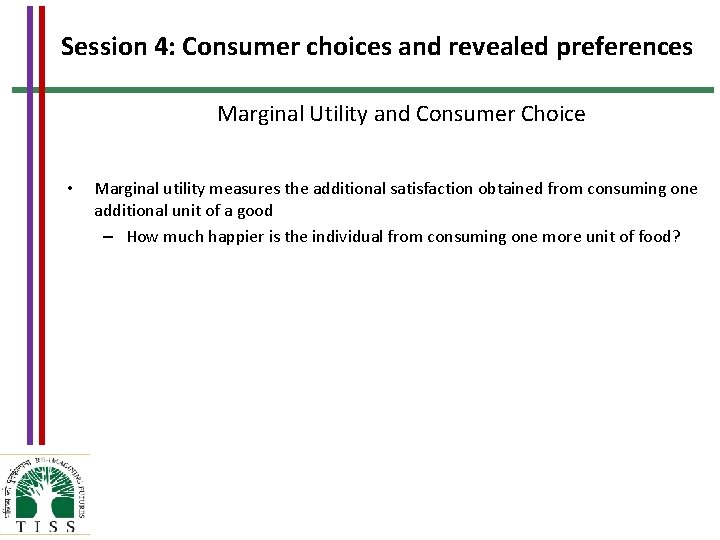 Session 4: Consumer choices and revealed preferences Marginal Utility and Consumer Choice • Marginal