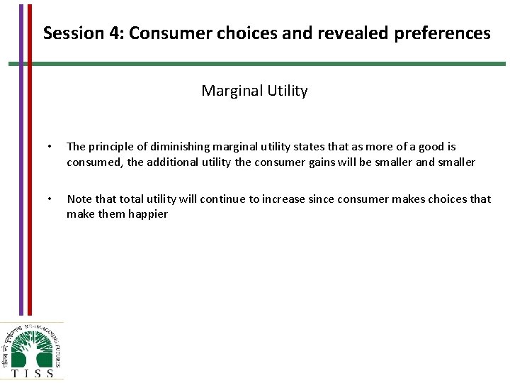 Session 4: Consumer choices and revealed preferences Marginal Utility • The principle of diminishing