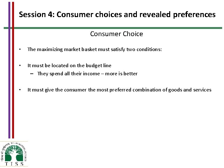 Session 4: Consumer choices and revealed preferences Consumer Choice • The maximizing market basket