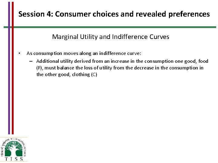 Session 4: Consumer choices and revealed preferences Marginal Utility and Indifference Curves • As