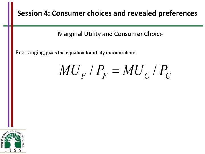 Session 4: Consumer choices and revealed preferences Marginal Utility and Consumer Choice Rearranging, gives